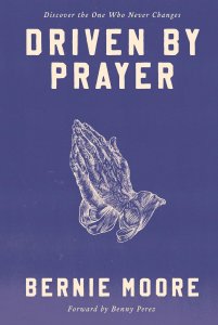 Driven by Prayer: Discover Through the Treasure of Prayer the One Who Never Changes