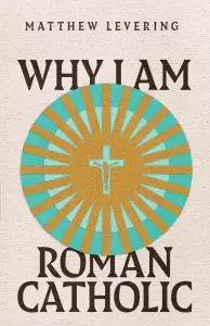 Why I Am Roman Catholic