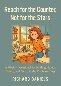 Reach for the Counter, not for the Stars: A Weekly Devotional for Finding Humor, Beauty, and Grace in the Ordinary Days