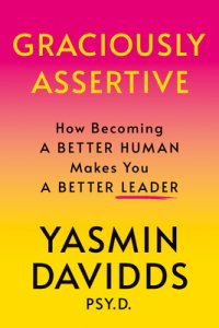 Graciously Assertive: How Becoming a Better Human Makes You a Better Leader