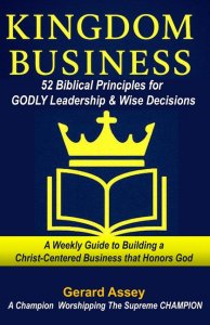 KINGDOM BUSINESS: 52 Biblical Principles for GODLY Leadership & Wise Decisions: #BiblicalBusinessPrinciples #ChristianLeadershipDevotional #ChristianE