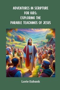 Adventures in Scripture for Kids: Exploring the Parable Teachings of Jesus: Exploring The Full Armor of God: Exploring the Parable Teachings of Jesus: