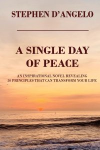 A Single Day of Peace: An Inspirational Novel Revealing 50 Principles That Can Transform Your Life