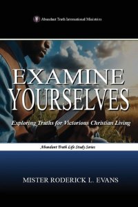 Examine Yourselves: Exploring Truths for Victorious Christian Living