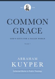 Common Grace (Volume 1) (Abraham Kuyper Collected Works in Public Theology)