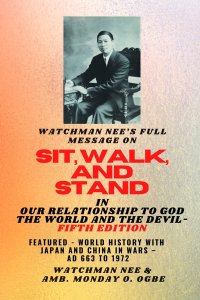 Watchman Nee's Full Message on  SIT, WALK, and STAND in OUR RELATIONSHIP TO GOD THE WORLD AND THE DEVIL - fifth Edition - 2025 :  Featured - World His