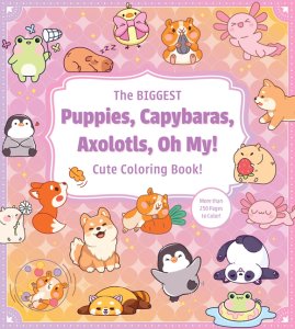 Biggest Puppies, Capybaras, Axolotls, Oh My! Cute Coloring Book!