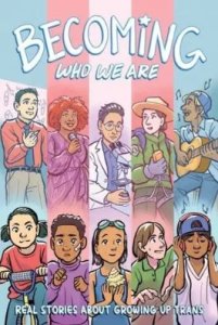 Becoming Who We Are: Real Stories About Growing Up Trans