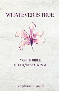 Whatever Is True: Youth Bible Study/Devotional