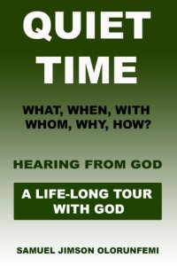 Quiet Time: What, When, With whom, Why, How & Hearing from God