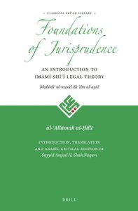 The Foundations of Jurisprudence - An Introduction to Imāmī Shīʿī Legal Theory