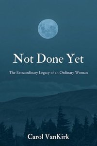 Not Done Yet: The Extraordinary Legacy of an Ordinary Woman