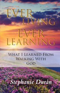 Ever Living Ever Learning: What I Learned from Walking with God