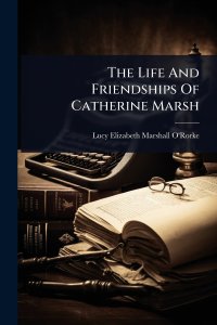 The Life And Friendships Of Catherine Marsh