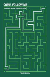 Come, Follow Me: How Jesus' Invitation Changes Everything