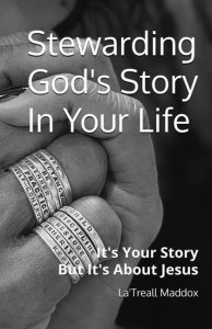 Stewarding God's Story In Your Life: It's Your Story But It's About Jesus