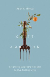 The Quiet Ambition: Scripture's Surprising Antidote to Our Restless Lives