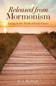 Released From Mormonism: Living in the Truth of God's Grace