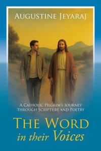 The Word in their Voices: A Catholic Pilgrim's Journey through Scripture and Poetry