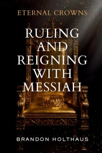 Eternal Crowns: Ruling and Reigning With Messiah