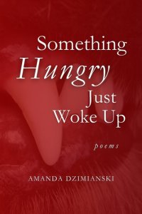 Something Hungry Just Woke Up: Poems