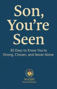 Son, You're Seen | 30 Days to Know You're Strong, Chosen, and Never Alone