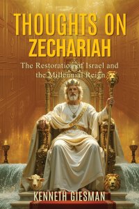 THOUGHTS ON ZECHARIAH: The Restoration of Israel and the Millennial Reign