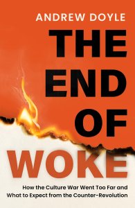 The End of Woke: How the Culture War Went Too Far and What to Expect from the Counter-Revolution