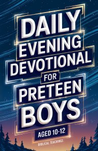 Daily Evening Devotional For Preteen Boys Aged 10-12: 5-Minute Devotions To End Your Day With Reflection, Bible Lessons, And God