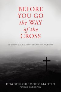 Before You Go the Way of the Cross: The Paradoxical Mystery of Discipleship