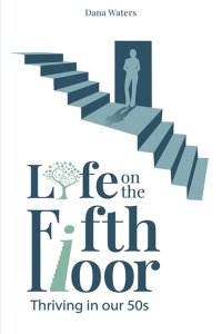 Life on the Fifth Floor: Thriving in Our 50s: Thriving in Our 50s