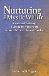 Nurturing the Mystic Within: A Spiritual Pathway to Lifting the Veil of Fear Blocking the Perception of Paradise