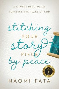 Stitching Your Story Piece by Peace A 13 Week Devotional Pursuing the Peace of God