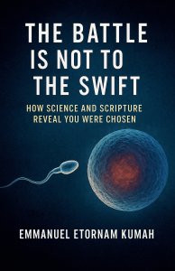 The Battle Is Not to the Swift- How Science and Scripture Reveal You Were Chosen