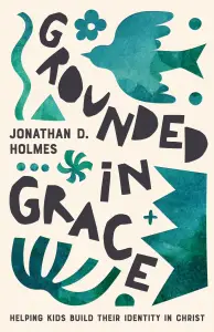 Grounded in Grace: Helping Kids Build Their Identity in Christ