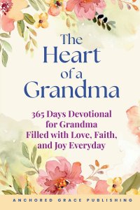 The Heart of a Grandma: 365 Days Devotional for Grandma Filled with Love, Faith, and Joy Everyday