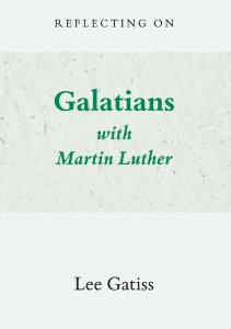 Reflecting on Galatians with Martin Luther