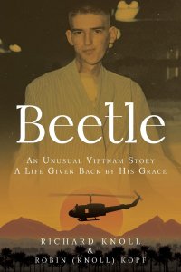 Beetle: An Unusual Vietnam Story a Life Given Back by His Grace