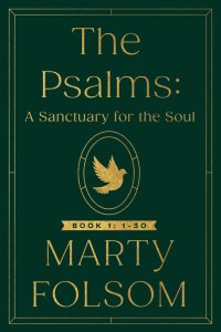 The Psalms: A Sanctuary for the Soul: Psalms: 1-30