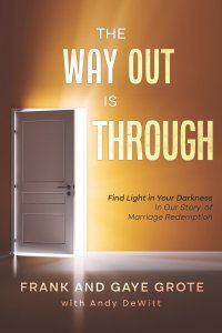 The Way Out Is Through: Find Light in Your Darkness in Our Story of Marriage Redemption