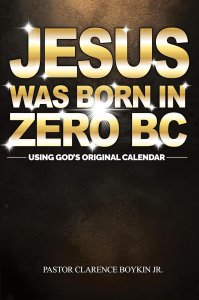 Jesus Was Born in Zero BC: Using God original Calendar
