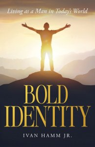 Bold Identity:  Living As A Man in Today's World