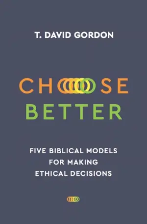 3D Packshot of Choose Better: Five Biblical Models for Making Ethical Decisions