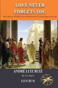 Love Never Forgets you: Historical Moments of Christianity in the First Century