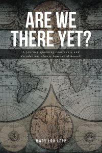 Are We There Yet?: A journey spanning continents and decades but always homeward bound!