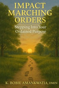 IMPACT MARCHING ORDERS: STEPPING INTO YOUR ORDAINED PURPOSE
