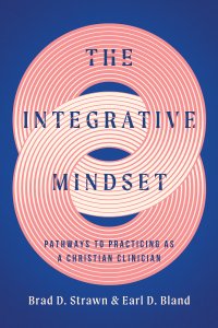 The Integrative Mindset: Pathways to Practicing as a Christian Clinician