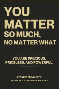 YOU MATTER SO MUCH, NO MATTER WHAT