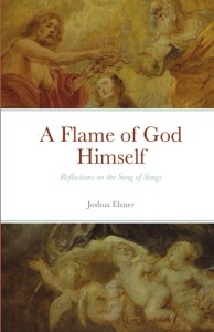 A Flame of God Himself: Reflections on the Song of Songs