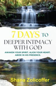 7 Days to Deeper Intimacy With God: Awaken your spirit. Align your heart. Abide in His presence.
